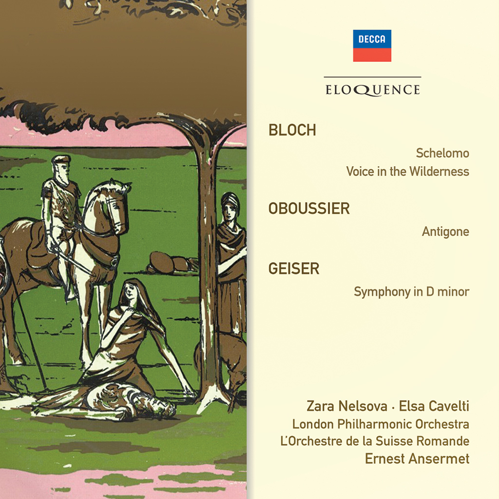 Bloch: Schelomo; Voice in the Wilderness. Oboussier: Antigone. Geiser: Symphony